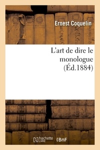 Ernest Coquelin - L'art de dire le monologue (Éd.1884).