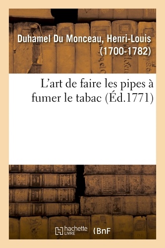 Henri-Louis Duhamel du Monceau - L'art de faire les pipes à fumer le tabac.