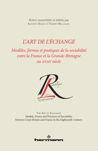 Kathryn Ready et Thierry Belleguic - L'art de l'échange - Modèles, formes et pratiques de la sociabilité entre la France et la Grande-Bretagne au XVIIIe siècle.