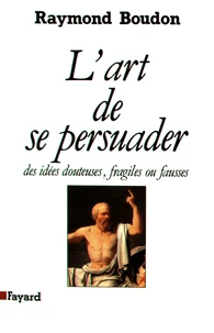 L'art de se persuader des idées fausses, fragiles ou douteuses...