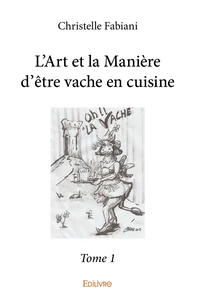 L'Art et la Manière d'être vache en cuisine - Tome 1
