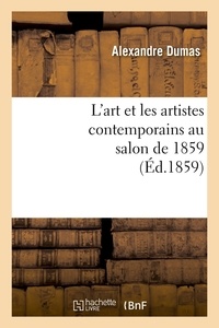 Alexandre Dumas - L'art et les artistes contemporains au salon de 1859 (Éd.1859).