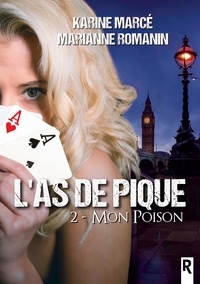 Karine Marcé et Marianne Romanin - L'as de pique Tome 2 : Mon poison.