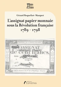 L'assignat papier monnaie sous la Révolution française 1789-1798
