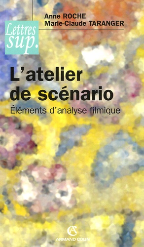 Anne Roche et Marie-Claude Taranger - L'atelier de scénario - Eléments d'analyse filmique.