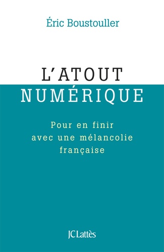 L'atout numérique. Pour en finir avec une mélancolie française