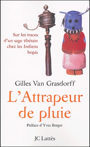 Gilles Van Grassdorff - L'attrapeur de pluie - Sur les traces d'un sage tibétain chez les Indiens hopis.