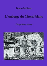 Bruno Malivert - L'Auberge du Cheval blanc - Cinquième arcane.