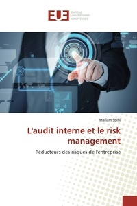 Mariam Sbihi - L'audit interne et le risk management - Réducteurs des risques de l'entreprise.