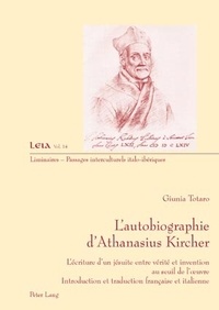 Giunia Totaro - L'autobiographie d'Athanasius Kircher : l'ecriture d'un jesuite entre vérité et invention au seuil de l'oeuvre.