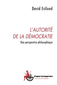 David Estlund - L'autorité de la démocratie - Une perspective philosophique.