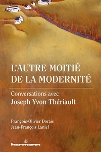 François-Olivier Dorais et Jean-François Laniel - L'autre moitié de la modernité - Conversations avec Joseph Yvon Thériault.