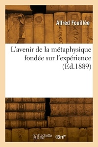 Alfred Fouillée - L'avenir de la métaphysique fondée sur l'expérience.