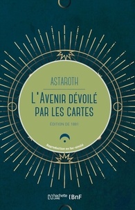  Astaroth - L'avenir dévoilé par les cartes - Divination par les cartes, manières de les tirer, réussites.