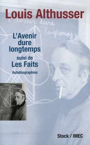 Louis Althusser - L'Avenir dure longtemps - Suivi de Les Faits.