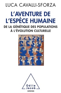 Luca Cavalli-Sforza - L'Aventure de l'espèce humaine - De la génétique des populations à l'évolution culturelle.