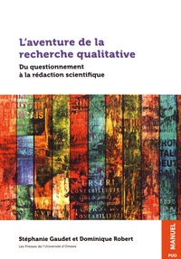 Stéphanie Gaudet et Dominique Robert - L'aventure de la recherche qualitative - Du questionnement à la rédaction scientifique.