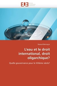 Naoual Bennaçar - L'eau et le droit international, droit oligarchique?.