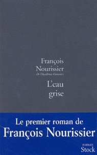 François Nourissier - L'eau grise.