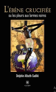 L'ébène crucifiée ou les pleurs aux larmes noires