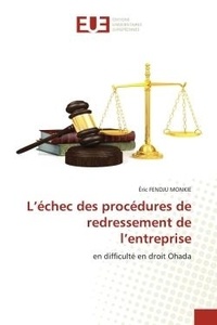 Monkie eric Fendju - L'échec des procédures de redressement de l'entreprise - en difficulté en droit Ohada.