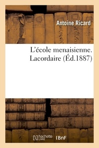 Antoine Ricard - L'école menaisienne. Lacordaire.