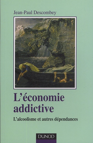 Anne-Judith Descombey - L'économie addictive - L'alcoolisme et autres dépendances.