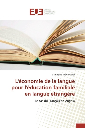Samuel Nlandu Masidi - L'économie de la langue pour l'éducation familiale en langue étrangère - Le cas du français en Angola.