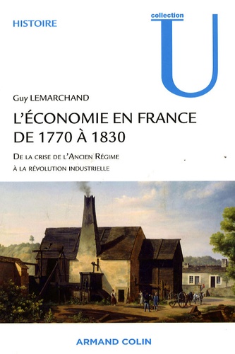 L'économie en France de 1770 à 1830. De la crise de l'Ancien Régime à la révolution industrielle