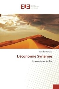 Yeshoua elisha Ben - L'économie Syrienne - Le commerce de l'or.