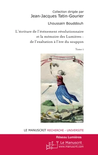 L'écriture de l'événement révolutionnaire et la mémoire des Lumières : de l'exaltation à l'ère du soupçon