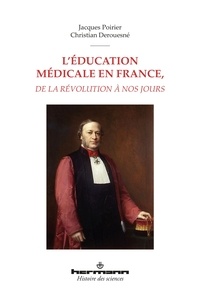 Jacques Poirier et Christian Derouesné - L'éducation médicale en France, de la Révolution à nos jours.