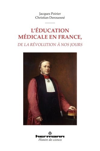 Jacques Poirier et Christian Derouesné - L'éducation médicale en France, de la Révolution à nos jours.