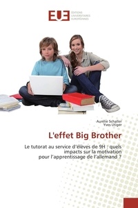 Aurélie Schaller et Yves Utiger - L'effet Big Brother - Le tutorat au service d'élèves de 9H : quels impacts sur la motivation pour l'apprentissage de l'all.