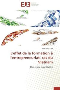 Van Trang Tran - L'effet de la formation à l'entrepreneuriat, cas du Vietnam - Une étude quantitative.