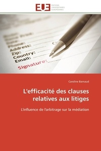 Caroline Barnaud - L'efficacité des clauses relatives aux litiges - L'influence de l'arbitrage sur la médiation.