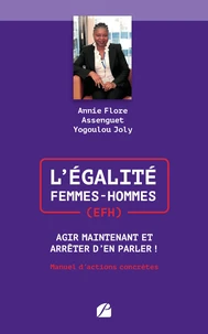 L'Egalité Femmes-Hommes (EFH) : Agir Maintenant et Arrêter d'en Parler !