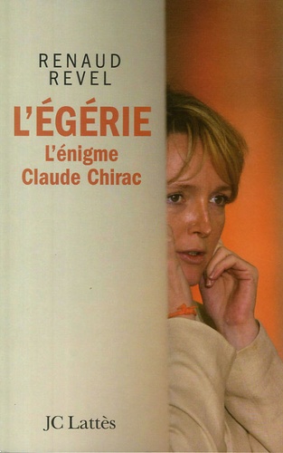 Renaud Revel - L'égérie - L'énigme Claude Chirac.