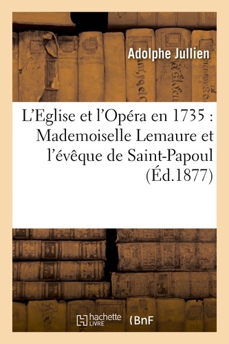 L'Eglise et l'Opéra en 1735 : Mademoiselle Lemaure et l'évêque de Saint-Papoul