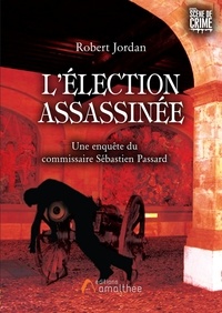 Robert Jordan - L'élection assassinée - Une enquête du commissaire Sébastien Passard.