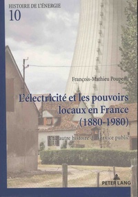 François-Mathieu Poupeau - L'électricité et les pouvoirs locaux en France (1880-1980) - Une autre histoire du service public.