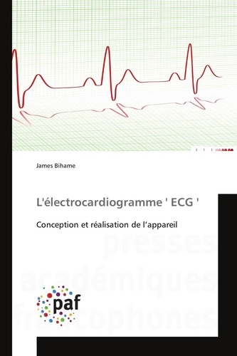James Bihame - L'électrocardiogramme ECG - Conception et réalisation de lappareil.
