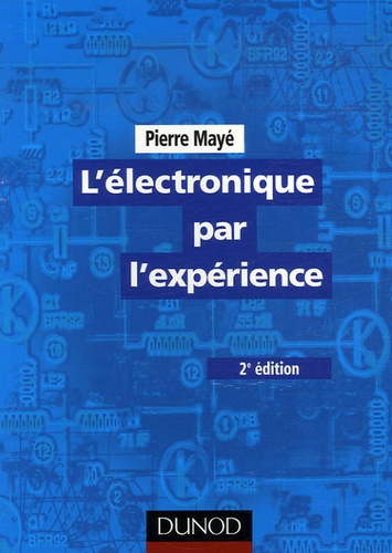 Pierre Mayé - L'électronique par l'expérience.