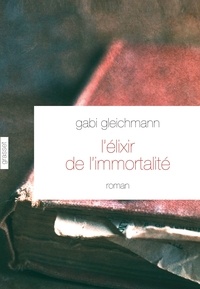 Gabi Gleichmann - L'élixir de l'immortalité.