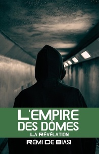 Biasi remi De - L'Empire des dômes - 3 - La Révélation.
