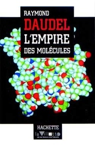 Raymond Daudel - L'empire des molécules.