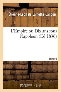  Hachette BNF - L'Empire ou Dix ans sous Napoléon. Tome 4.