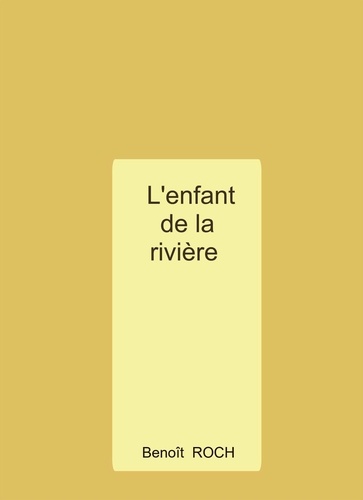 Benoît Roch - L'enfant de la rivière.