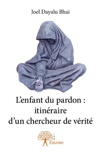 L'enfant du pardon : itinéraire d'un chercheur de vérité