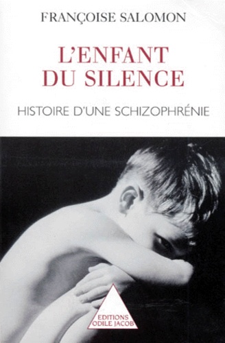 L'ENFANT DU SILENCE. Histoire d'une schizophrénie